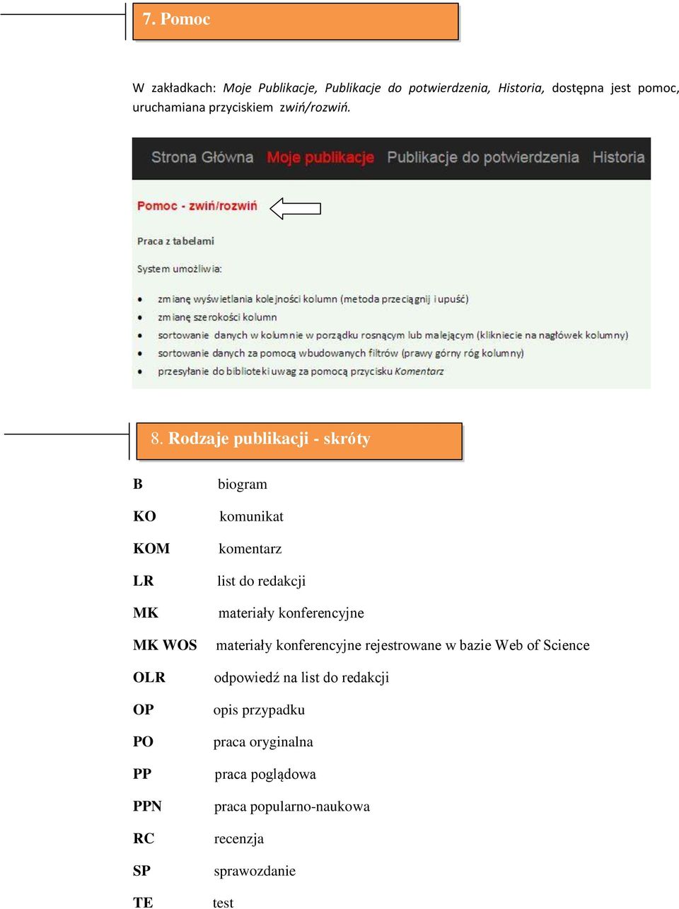 Rodzaje publikacji - skróty Typy publikacji kody B KO KOM LR MK MK WOS OLR OP PO PP PPN RC SP TE biogram komunikat