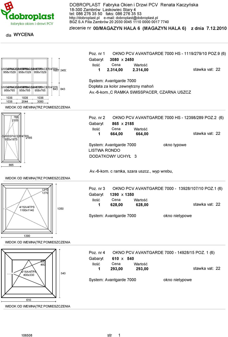 2 (6) Gabaryt 865 x 2185 1 664,00 664,00 LISTWA RONDO DODATKOWY UCHYŁ 3 Av.-6-kom. c ramka, szara uszcz., wyp wrebu, Poz.