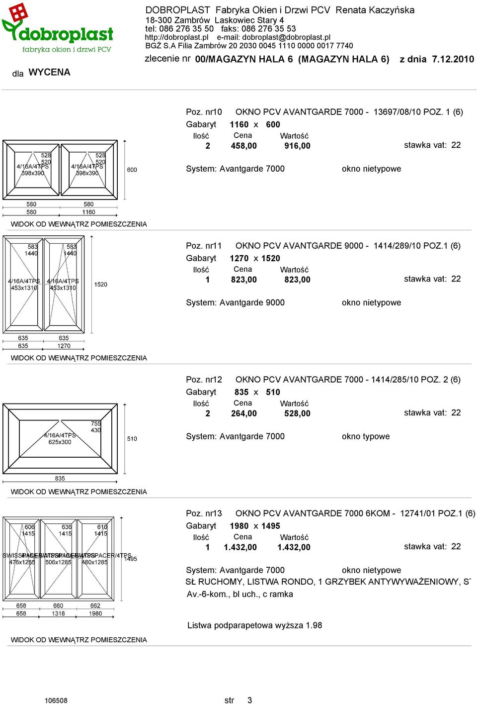 nr12 OKNO PCV AVANTGARDE 7000-1414/285/10 POZ. 2 (6) Gabaryt 835 x 510 2 264,00 528,00 Poz.