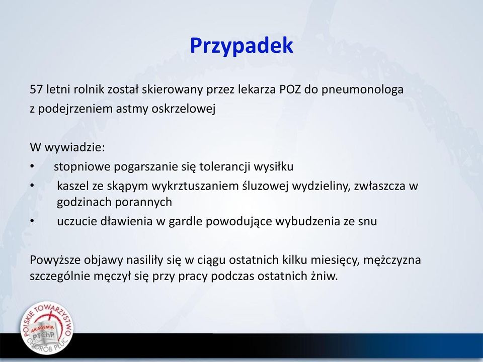 śluzowej wydzieliny, zwłaszcza w godzinach porannych uczucie dławienia w gardle powodujące wybudzenia ze snu