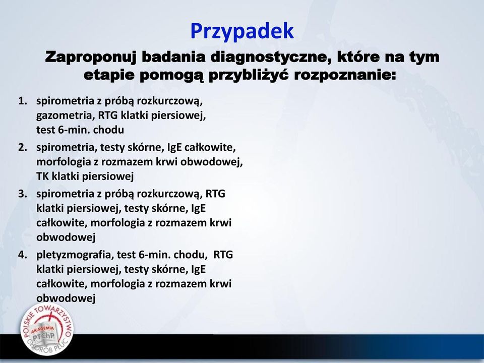 spirometria, testy skórne, IgE całkowite, morfologia z rozmazem krwi obwodowej, TK klatki piersiowej 3.