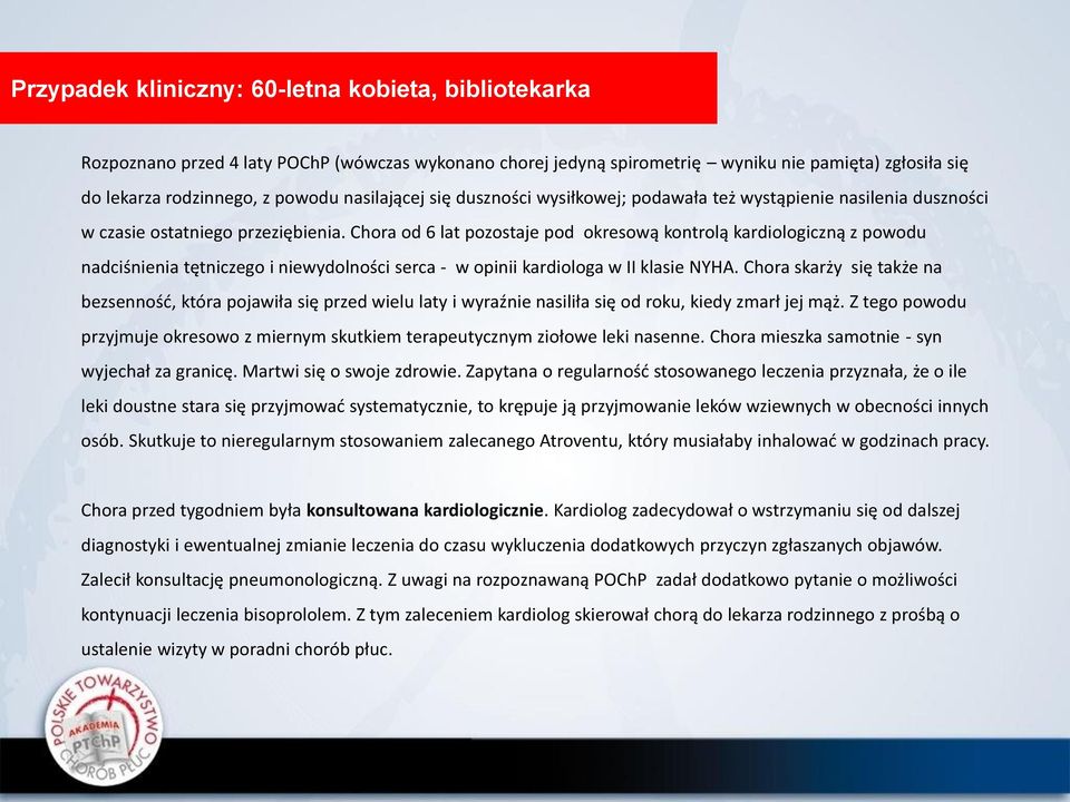 Chora od 6 lat pozostaje pod okresową kontrolą kardiologiczną z powodu nadciśnienia tętniczego i niewydolności serca - w opinii kardiologa w II klasie NYHA.