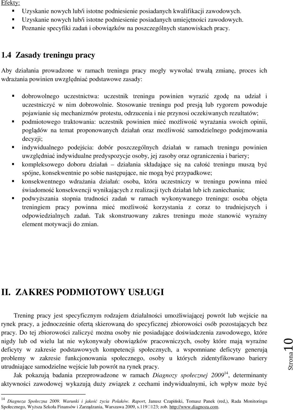 4 Zasady treningu pracy Aby działania prowadzone w ramach treningu pracy mogły wywołać trwałą zmianę, proces ich wdrażania powinien uwzględniać podstawowe zasady: dobrowolnego uczestnictwa: uczestnik