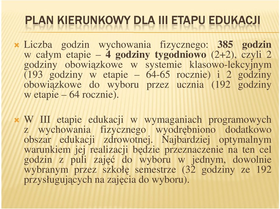 W etapie edukacji w wymaganiach programowych z wychowania fizycznego wyodrębniono dodatkowo obszar edukacji zdrowotnej.