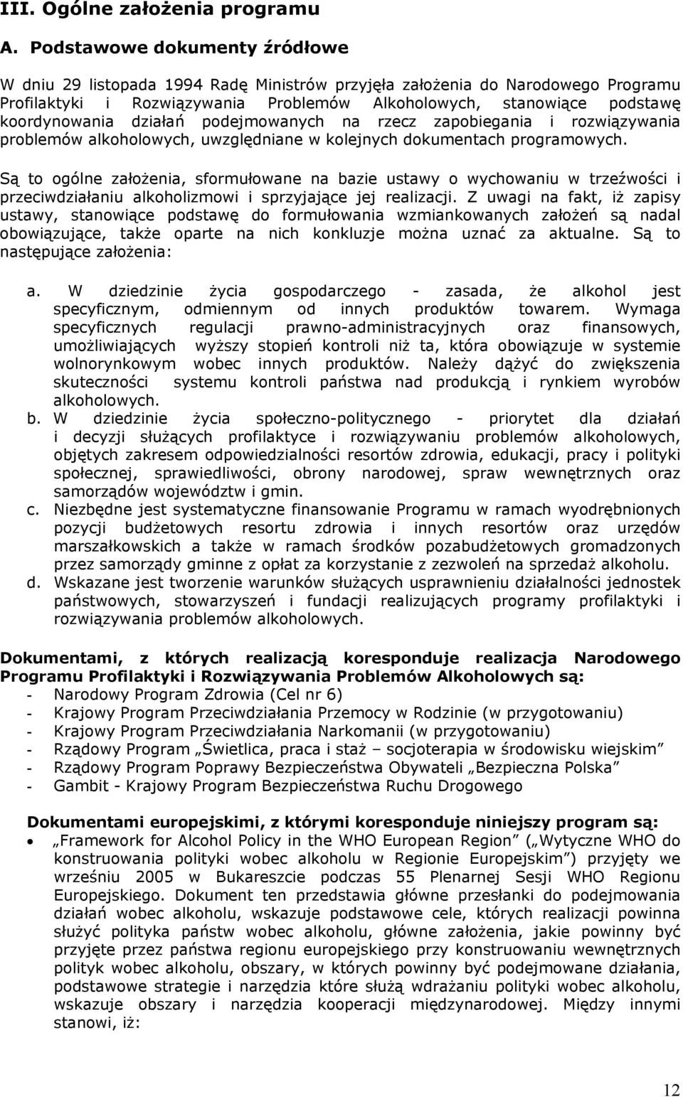 działań podejmowanych na rzecz zapobiegania i rozwiązywania problemów alkoholowych, uwzględniane w kolejnych dokumentach programowych.