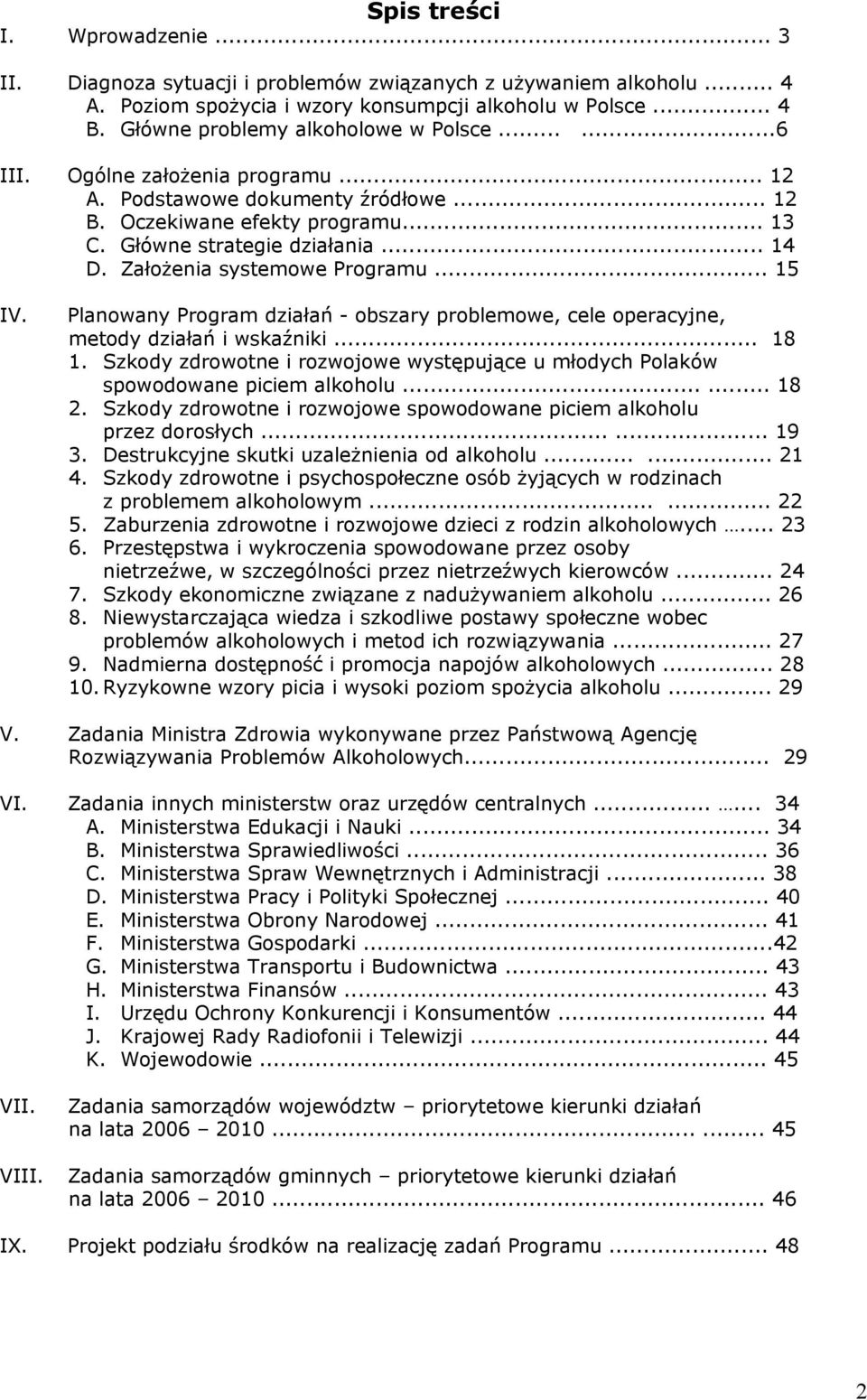 Założenia systemowe Programu... 15 IV. Planowany Program działań - obszary problemowe, cele operacyjne, metody działań i wskaźniki... 18 1.