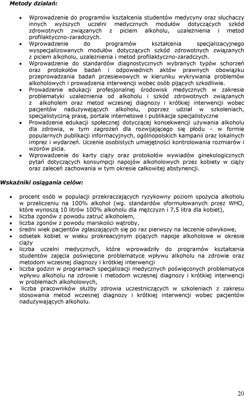 Wprowadzenie do programów kształcenia specjalizacyjnego wyspecjalizowanych modułów dotyczących szkód zdrowotnych związanych z piciem alkoholu,  Wprowadzenie do standardów diagnostycznych wybranych