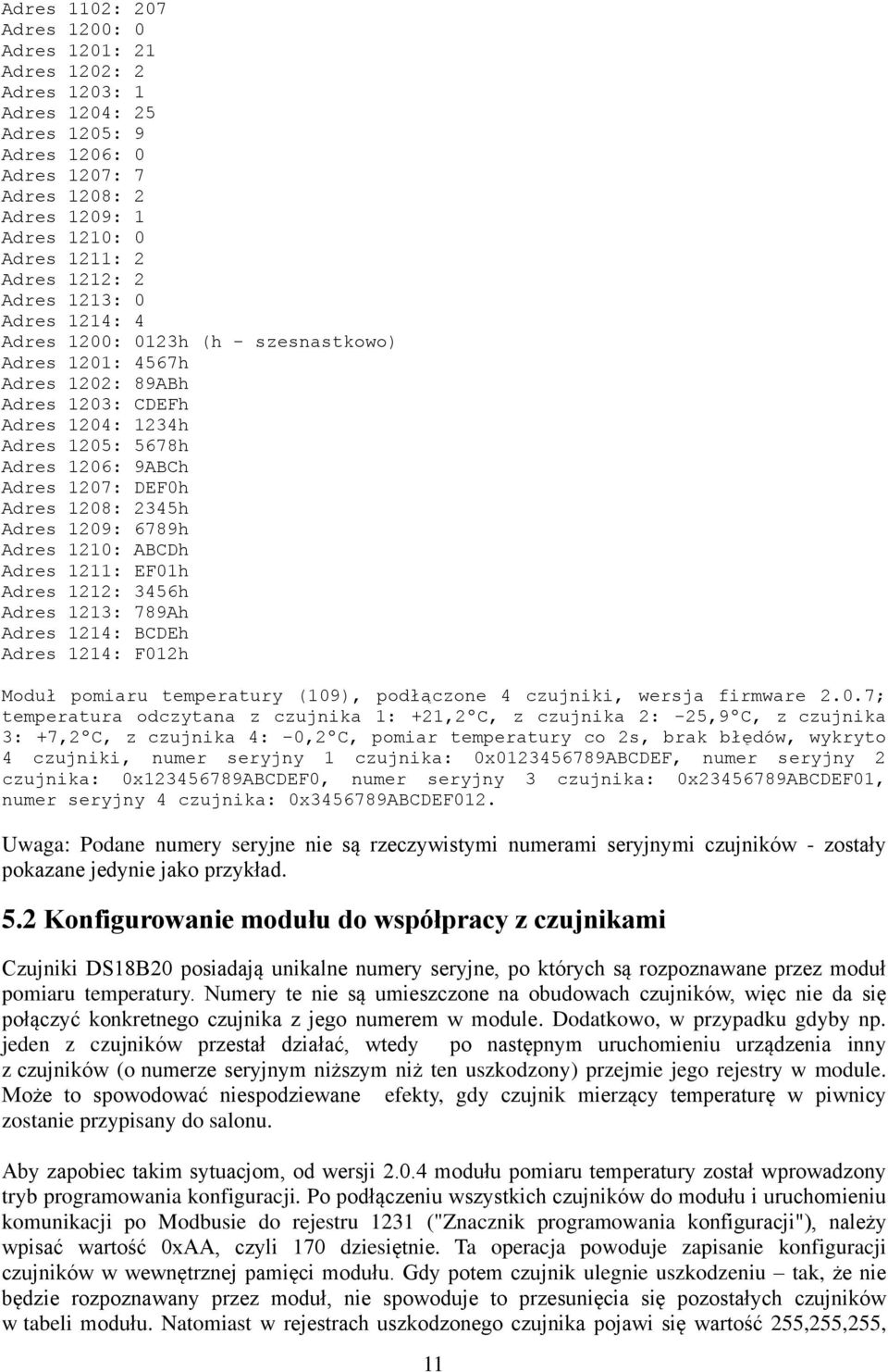 1208: 2345h Adres 1209: 6789h Adres 1210: ABCDh Adres 1211: EF01h Adres 1212: 3456h Adres 1213: 789Ah Adres 1214: BCDEh Adres 1214: F012h Moduł pomiaru temperatury (109), podłączone 4 czujniki,