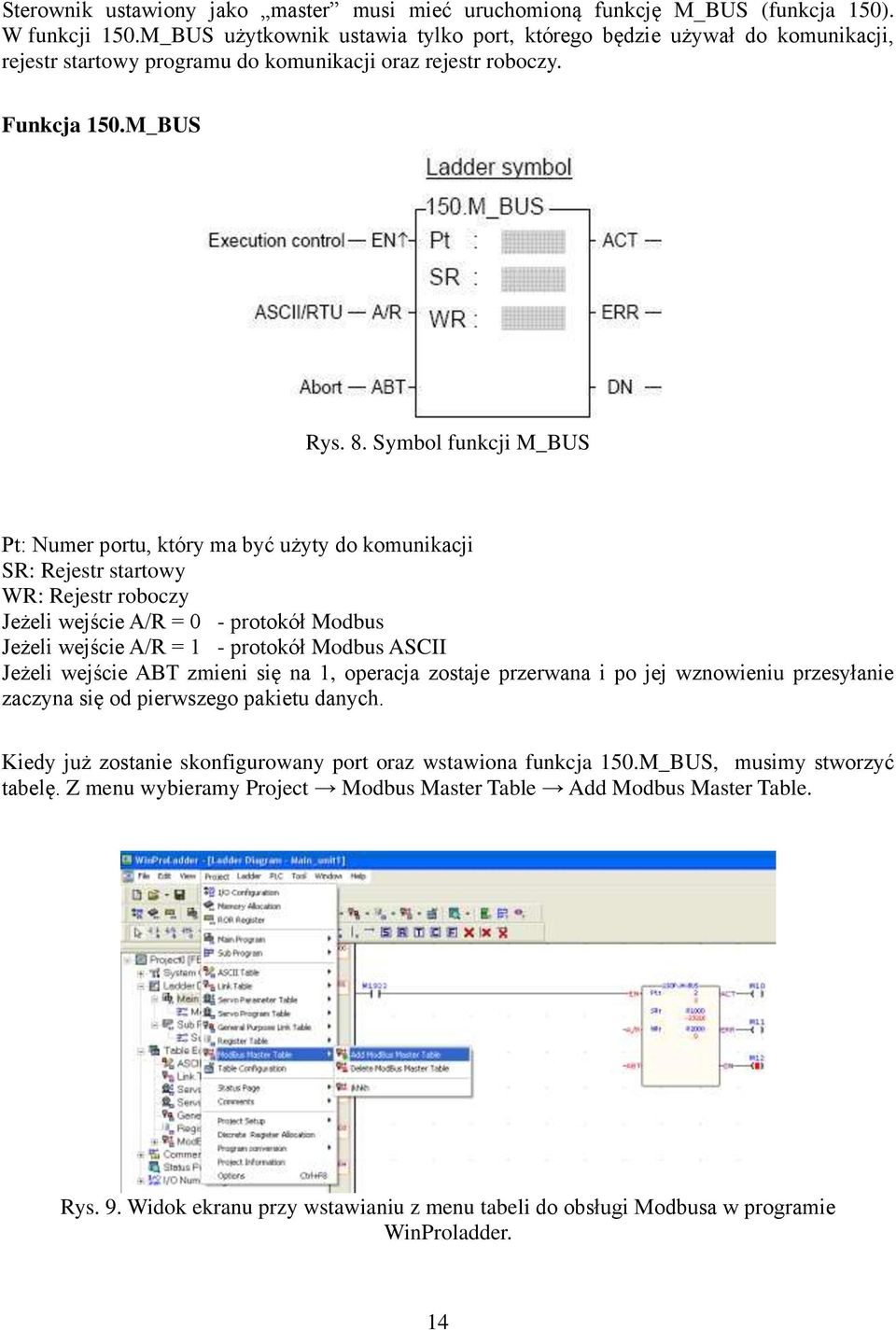Symbol funkcji M_BUS Pt: Numer portu, który ma być użyty do komunikacji SR: Rejestr startowy WR: Rejestr roboczy Jeżeli wejście A/R = 0 - protokół Modbus Jeżeli wejście A/R = 1 - protokół Modbus