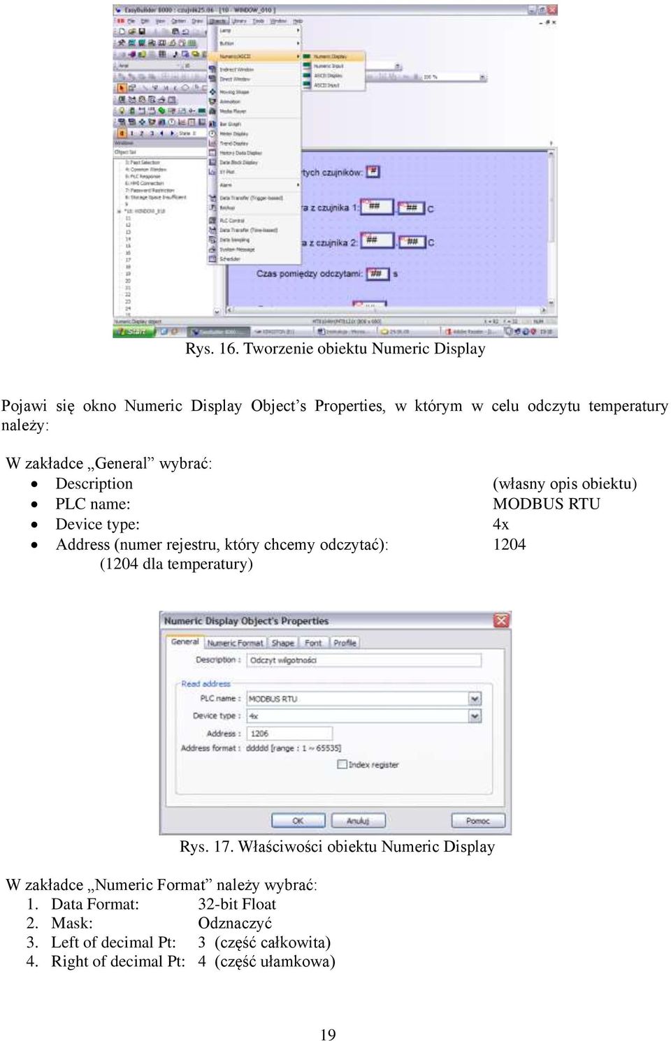 zakładce General wybrać: Description (własny opis obiektu) PLC name: MODBUS RTU Device type: 4x Address (numer rejestru, który chcemy