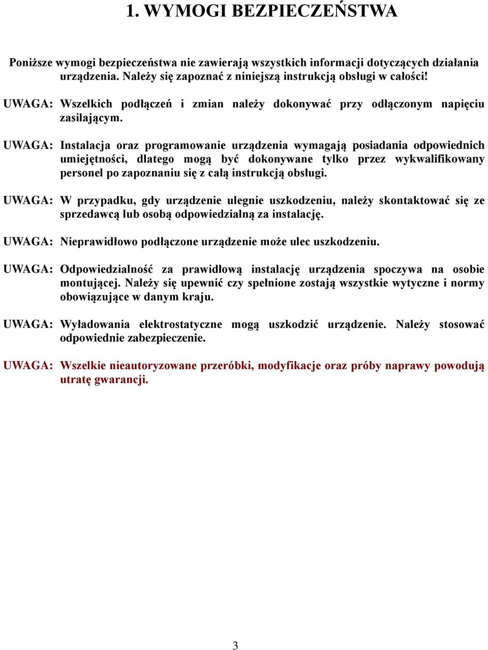 UWAGA: Instalacja oraz programowanie urządzenia wymagają posiadania odpowiednich umiejętności, dlatego mogą być dokonywane tylko przez wykwalifikowany personel po zapoznaniu się z całą instrukcją