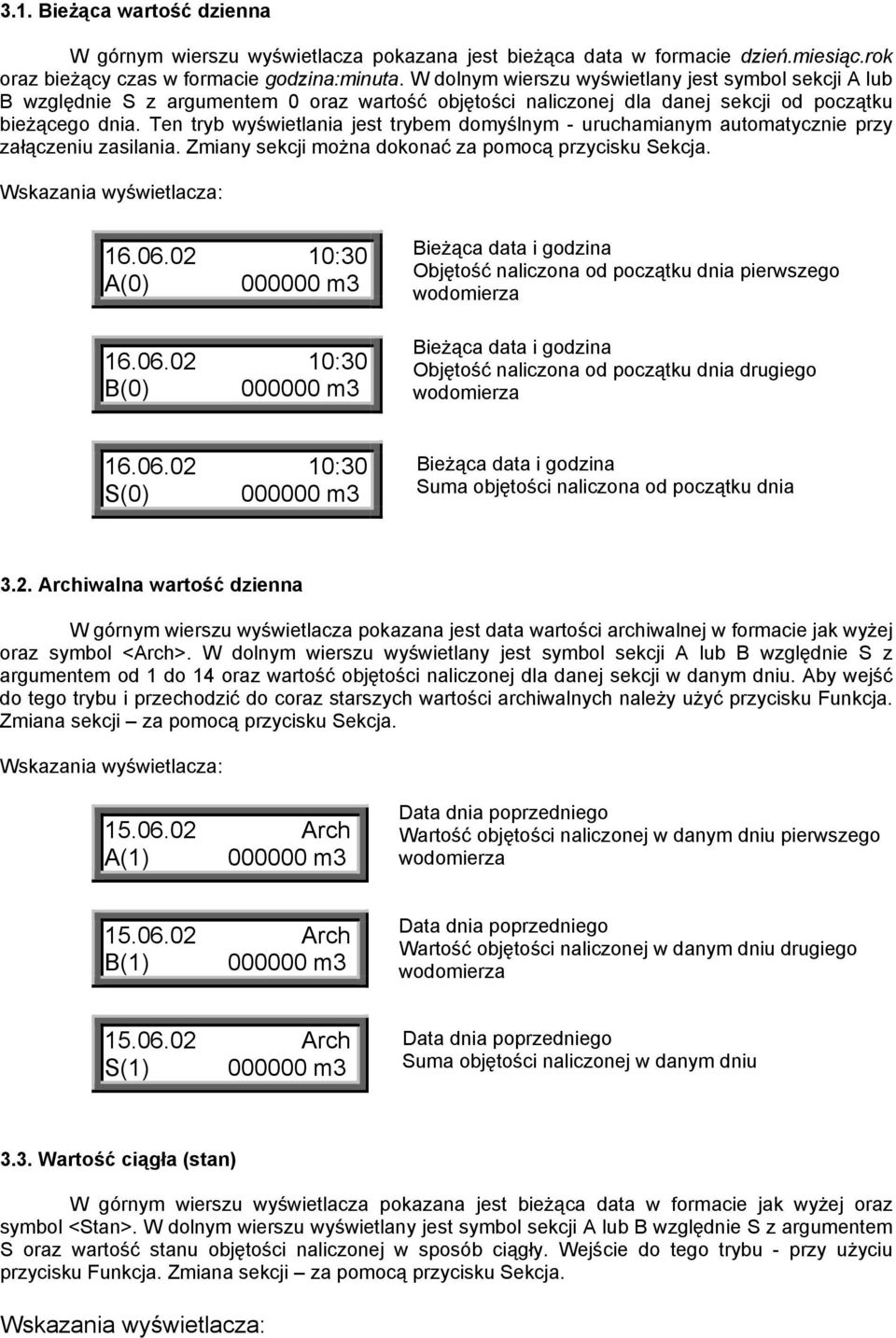 Ten tryb wyświetlania jest trybem domyślnym - uruchamianym automatycznie przy załączeniu zasilania. Zmiany sekcji można dokonać za pomocą przycisku Sekcja. Wskazania wyświetlacza: 16.06.