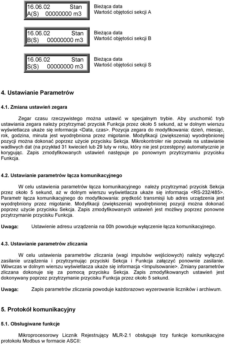 Aby uruchomić tryb ustawiania zegara należy przytrzymać przycisk Funkcja przez około 5 sekund, aż w dolnym wierszu wyświetlacza ukaże się informacja <Data, czas>.