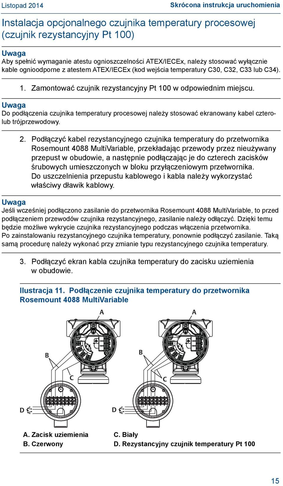 Uwaga Do podłączenia czujnika temperatury procesowej należy stosować ekranowany kabel czterolub trójprzewodowy. 2.