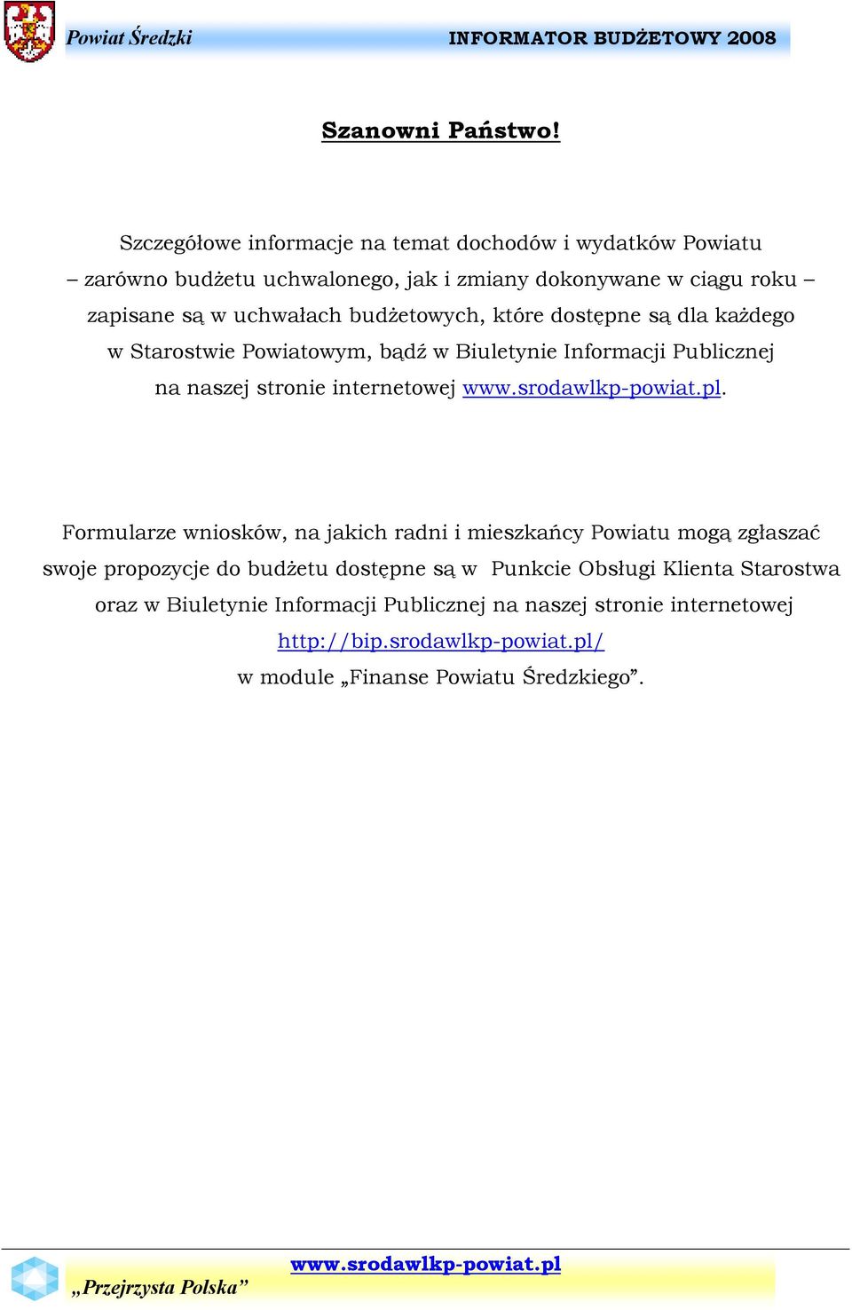 uchwałach budŝetowych, które dostępne są dla kaŝdego w Starostwie Powiatowym, bądź w Biuletynie Informacji Publicznej na naszej stronie internetowej.