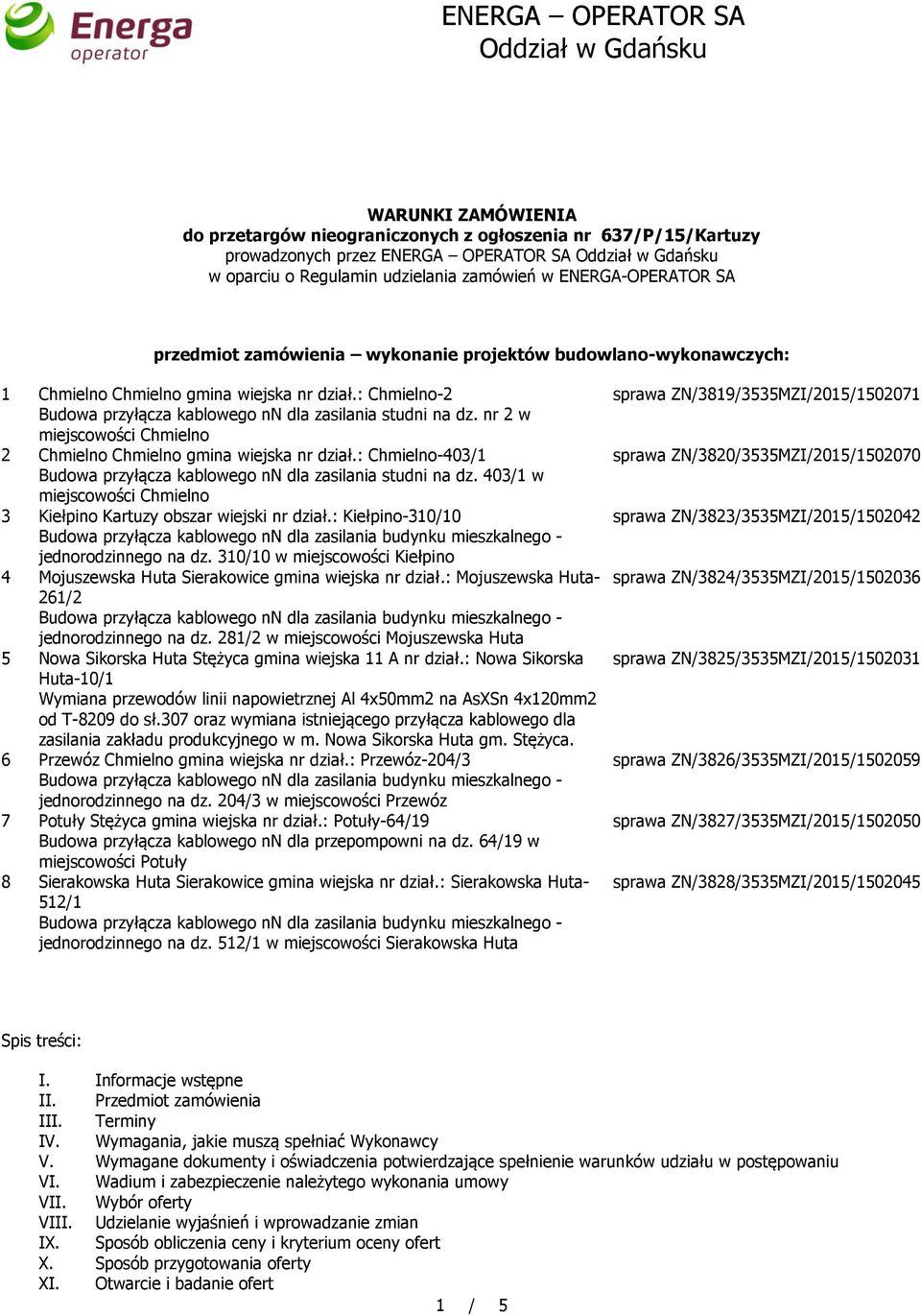 nr 2 w miejscowości Chmielno 2 Chmielno Chmielno gmina wiejska nr dział.: Chmielno-403/1 Budowa przyłącza kablowego nn dla zasilania studni na dz.