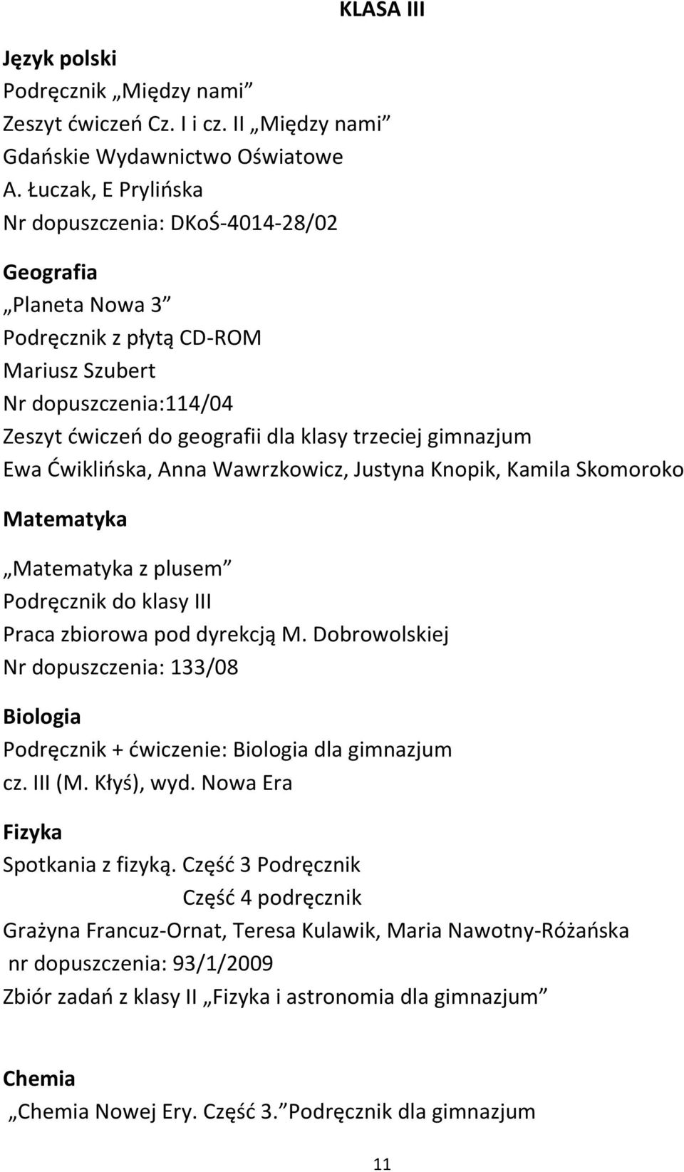 Ewa Ćwiklińska, Anna Wawrzkowicz, Justyna Knopik, Kamila Skomoroko Matematyka Matematyka z plusem Podręcznik do klasy III Praca zbiorowa pod dyrekcją M.