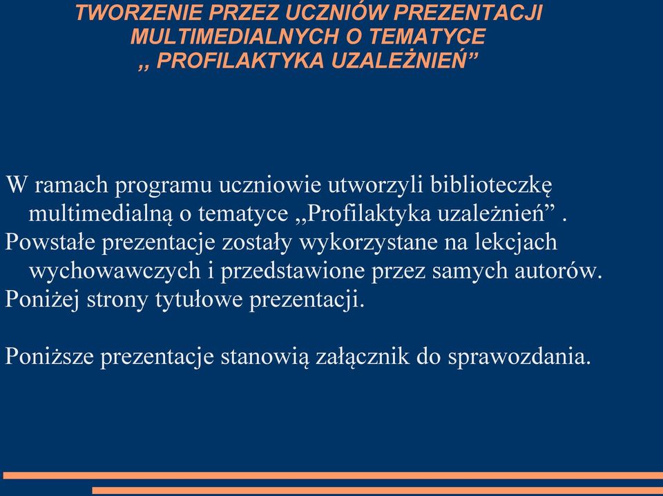 Powstałe prezentacje zostały wykorzystane na lekcjach wychowawczych i przedstawione przez samych