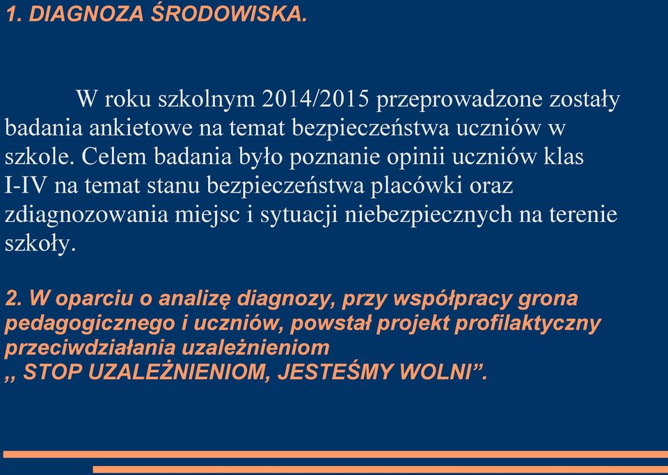 Celem badania było poznanie opinii uczniów klas I-IV na temat stanu bezpieczeństwa placówki oraz zdiagnozowania miejsc