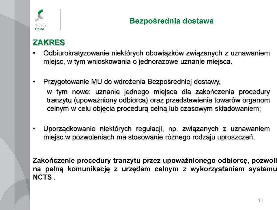 towarów organom celnym w celu objęcia procedurą celną lub czasowym składowaniem; Uporządkowanie niektórych regulacji, np.