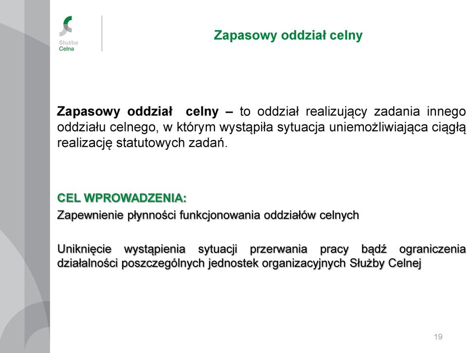 CEL WPROWADZENIA: Zapewnienie płynności funkcjonowania oddziałów celnych Uniknięcie wystąpienia