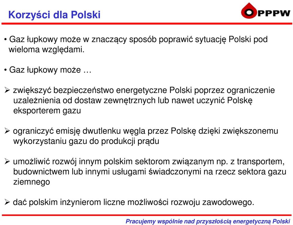 eksporterem gazu ograniczyć emisję dwutlenku węgla przez Polskę dzięki zwiększonemu wykorzystaniu gazu do produkcji prądu umożliwić rozwój