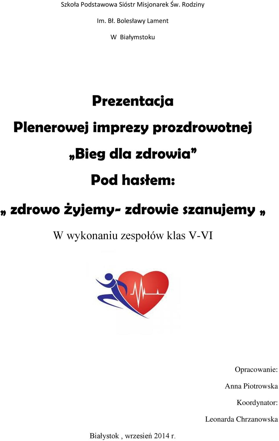 Bieg dla zdrowia Pod hasłem: zdrowo żyjemy- zdrowie szanujemy W wykonaniu