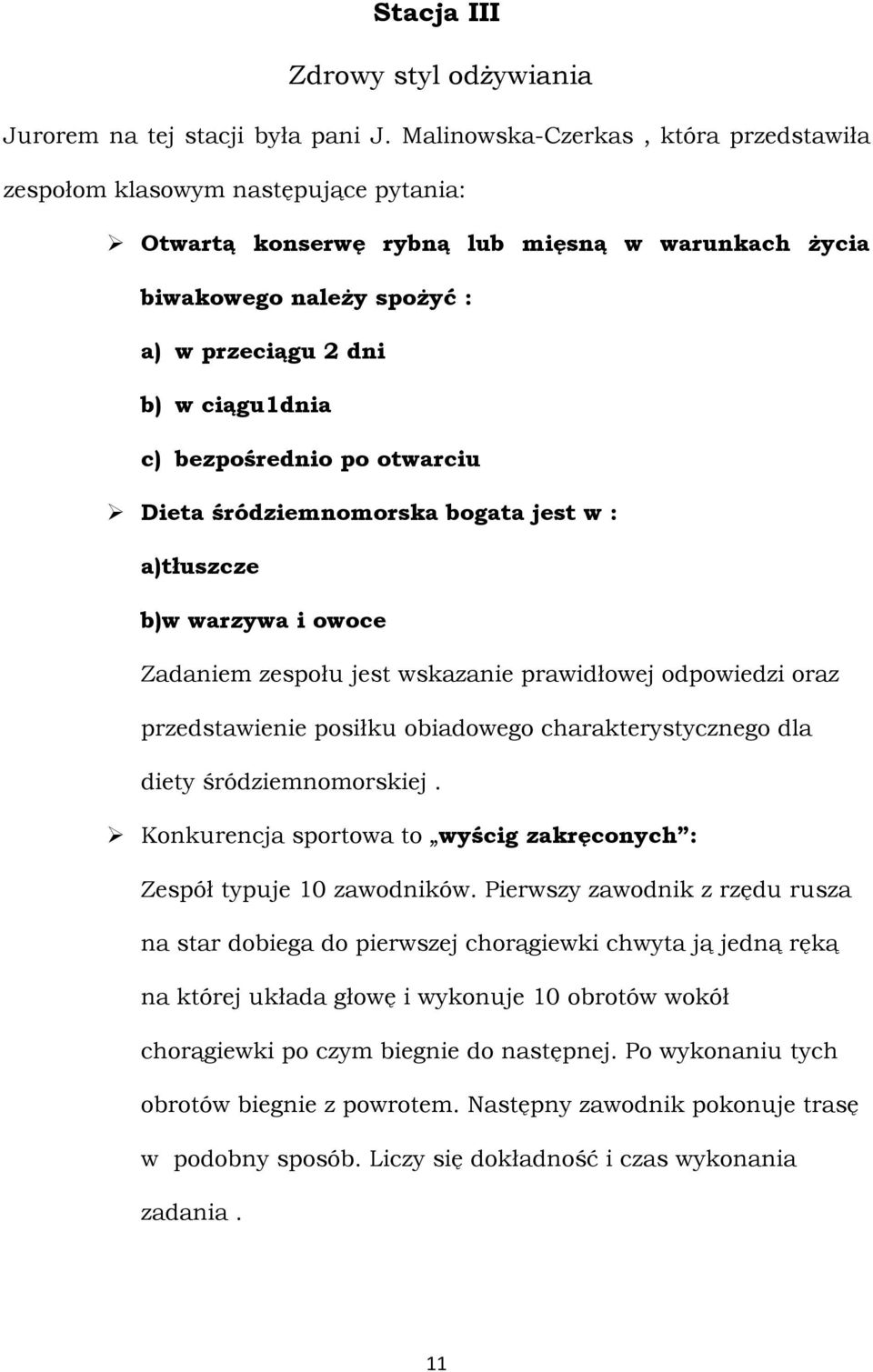 bezpośrednio po otwarciu Dieta śródziemnomorska bogata jest w : a)tłuszcze b)w warzywa i owoce Zadaniem zespołu jest wskazanie prawidłowej odpowiedzi oraz przedstawienie posiłku obiadowego