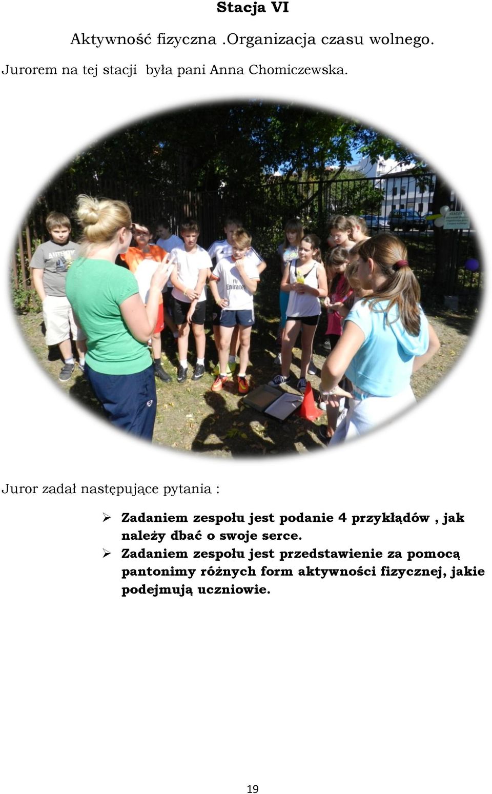 Juror zadał następujące pytania : Zadaniem zespołu jest podanie 4 przykłądów, jak