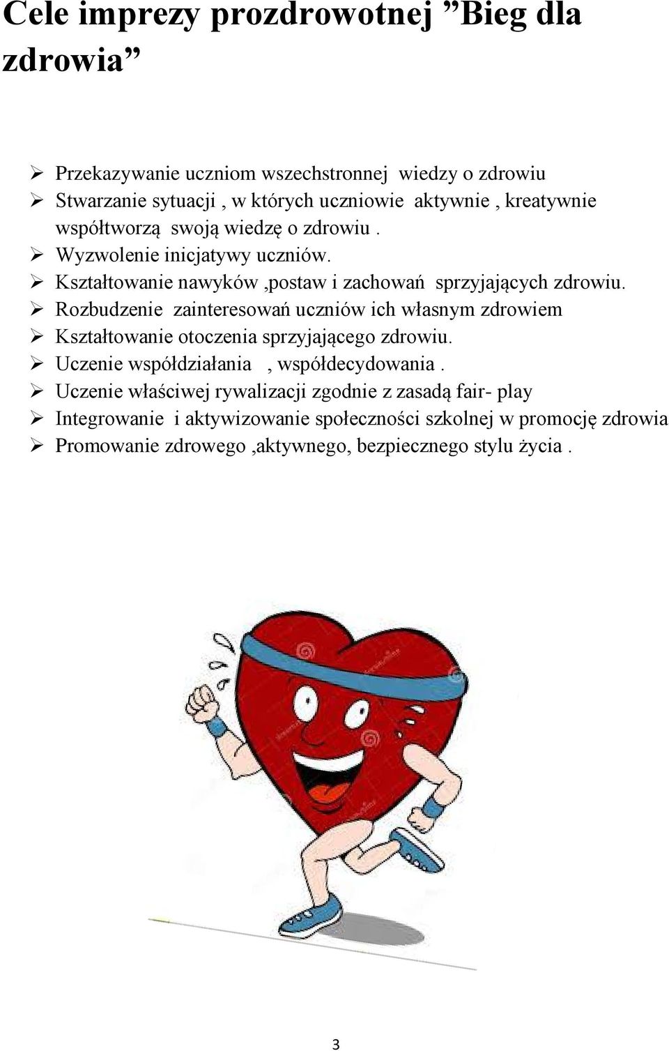 Rozbudzenie zainteresowań uczniów ich własnym zdrowiem Kształtowanie otoczenia sprzyjającego zdrowiu. Uczenie współdziałania, współdecydowania.