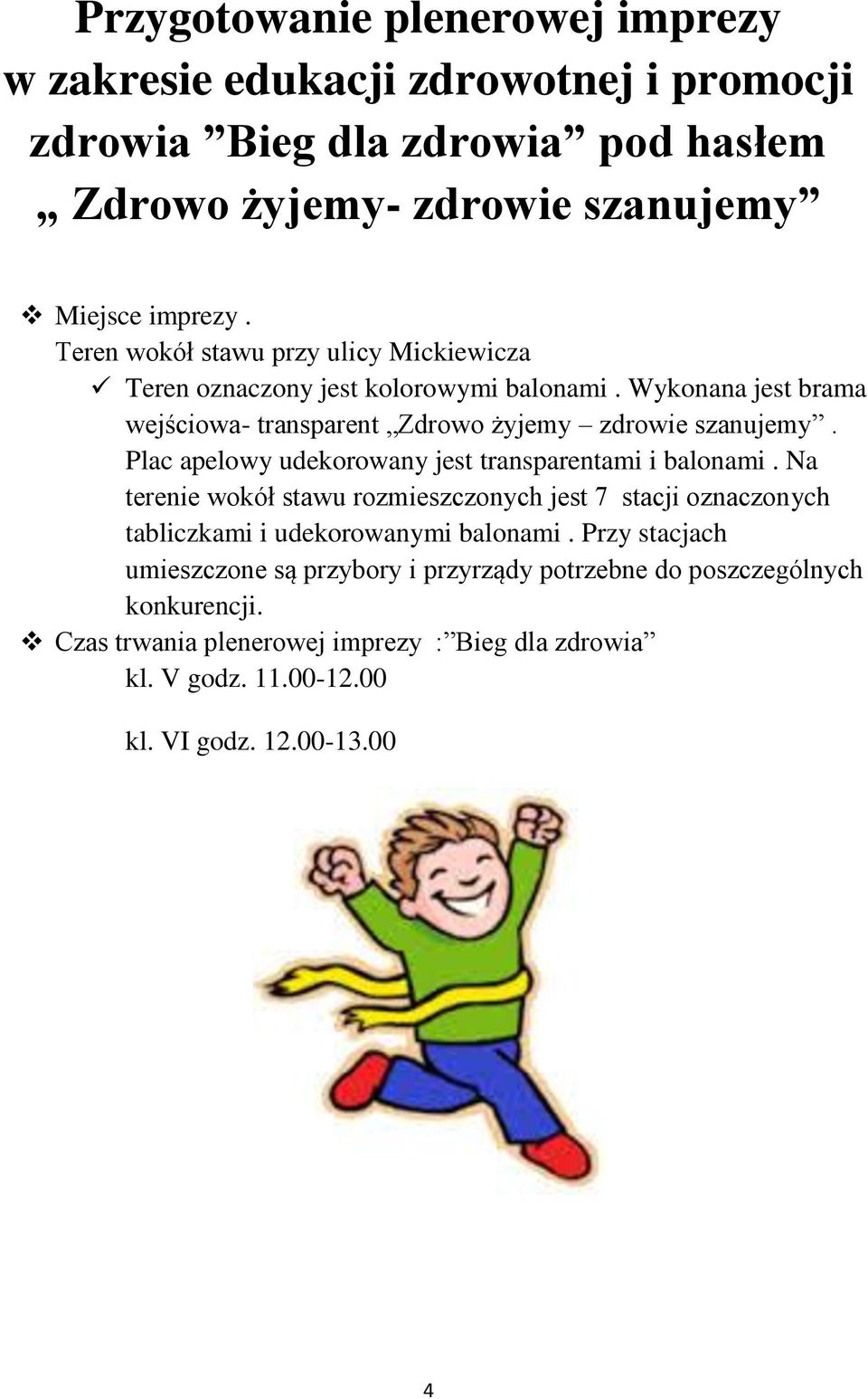 Plac apelowy udekorowany jest transparentami i balonami. Na terenie wokół stawu rozmieszczonych jest 7 stacji oznaczonych tabliczkami i udekorowanymi balonami.