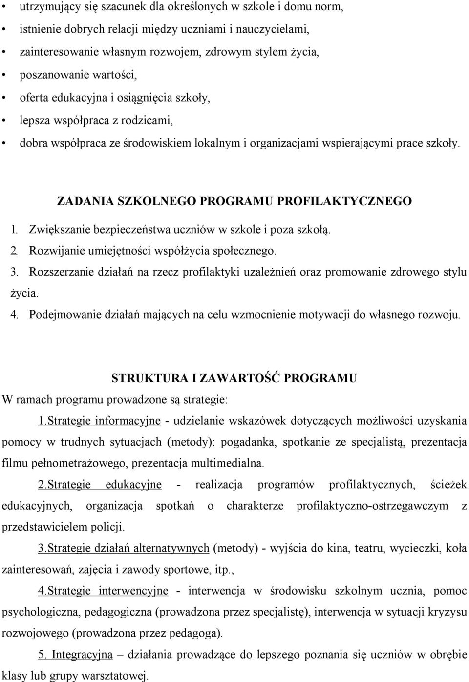 ZADANIA SZKOLNEGO PROGRAMU PROFILAKTYCZNEGO 1. Zwiększanie bezpieczeństwa uczniów w szkole i poza szkołą. 2. Rozwijanie umiejętności współżycia społecznego. 3.