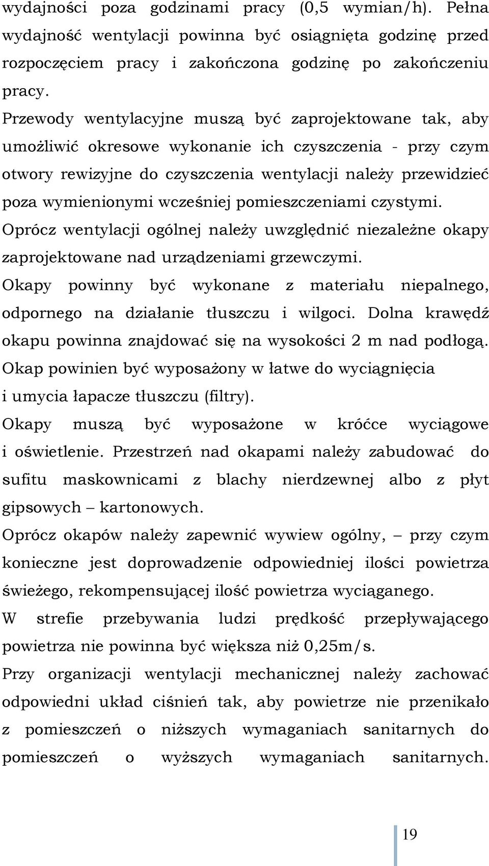 wcześniej pomieszczeniami czystymi. Oprócz wentylacji ogólnej należy uwzględnić niezależne okapy zaprojektowane nad urządzeniami grzewczymi.