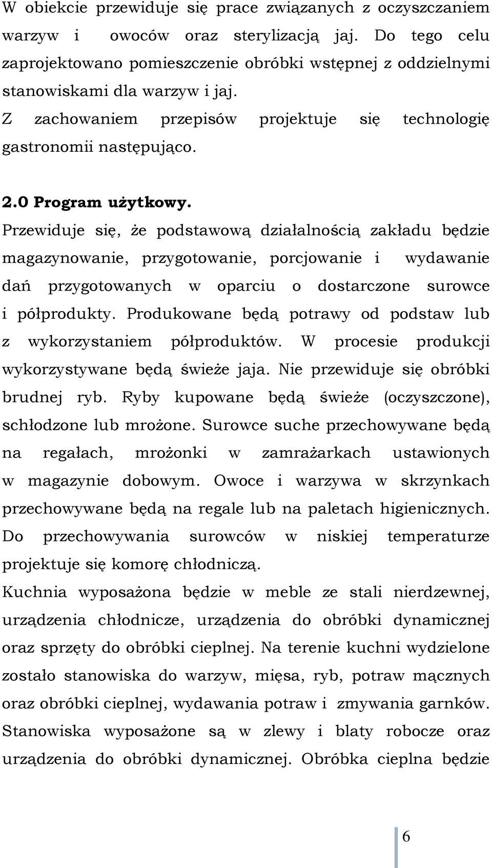 0 Program użytkowy. Przewiduje się, że podstawową działalnością zakładu będzie magazynowanie, przygotowanie, porcjowanie i wydawanie dań przygotowanych w oparciu o dostarczone surowce i półprodukty.