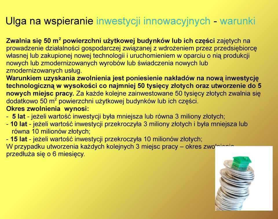 Warunkiem uzyskania zwolnienia jest poniesienie nakładów na nową inwestycję technologiczną w wysokości co najmniej 50 tysięcy złotych oraz utworzenie do 5 nowych miejsc pracy.