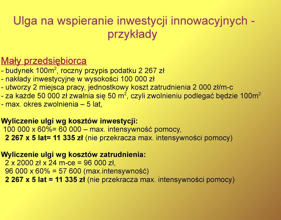 okres zwolnienia 5 lat, Wyliczenie ulgi wg kosztów inwestycji: 100 000 x 60%= 60 000 max. intensywność pomocy, 2 267 x 5 lat= 11 335 zł (nie przekracza max.