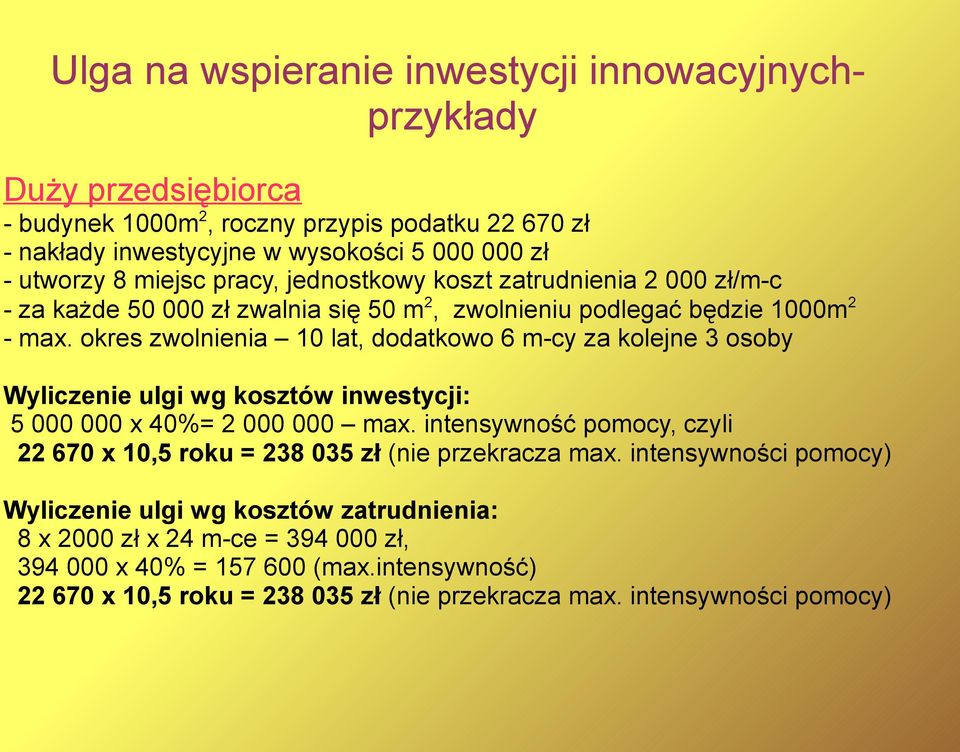 okres zwolnienia 10 lat, dodatkowo 6 m-cy za kolejne 3 osoby Wyliczenie ulgi wg kosztów inwestycji: 5 000 000 x 40%= 2 000 000 max.