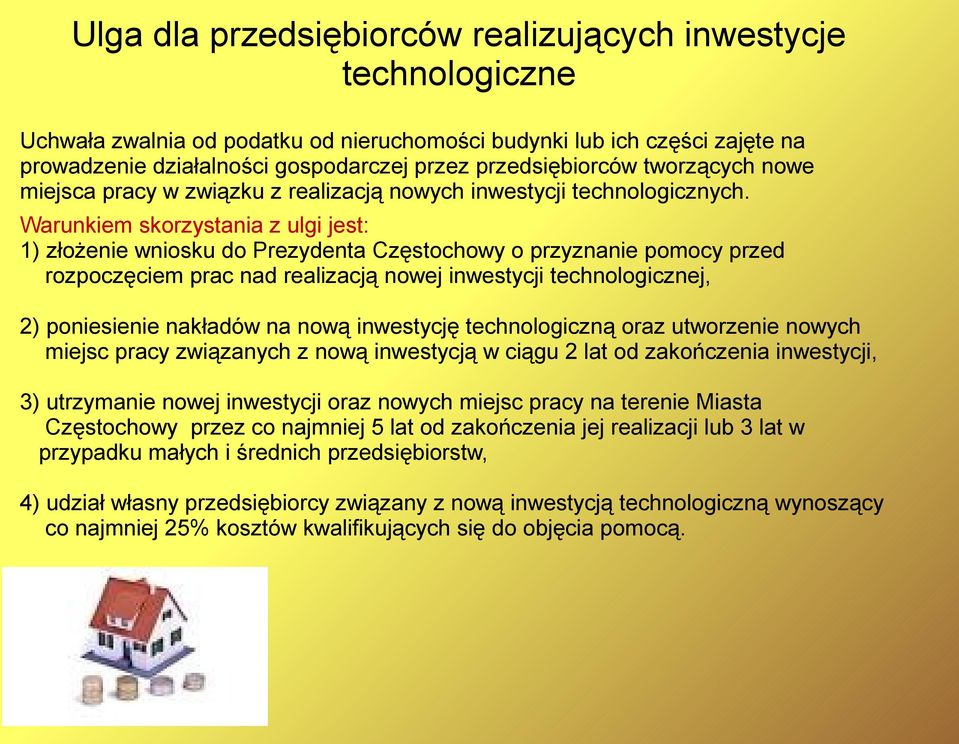 Warunkiem skorzystania z ulgi jest: 1) złożenie wniosku do Prezydenta Częstochowy o przyznanie pomocy przed rozpoczęciem prac nad realizacją nowej inwestycji technologicznej, 2) poniesienie nakładów