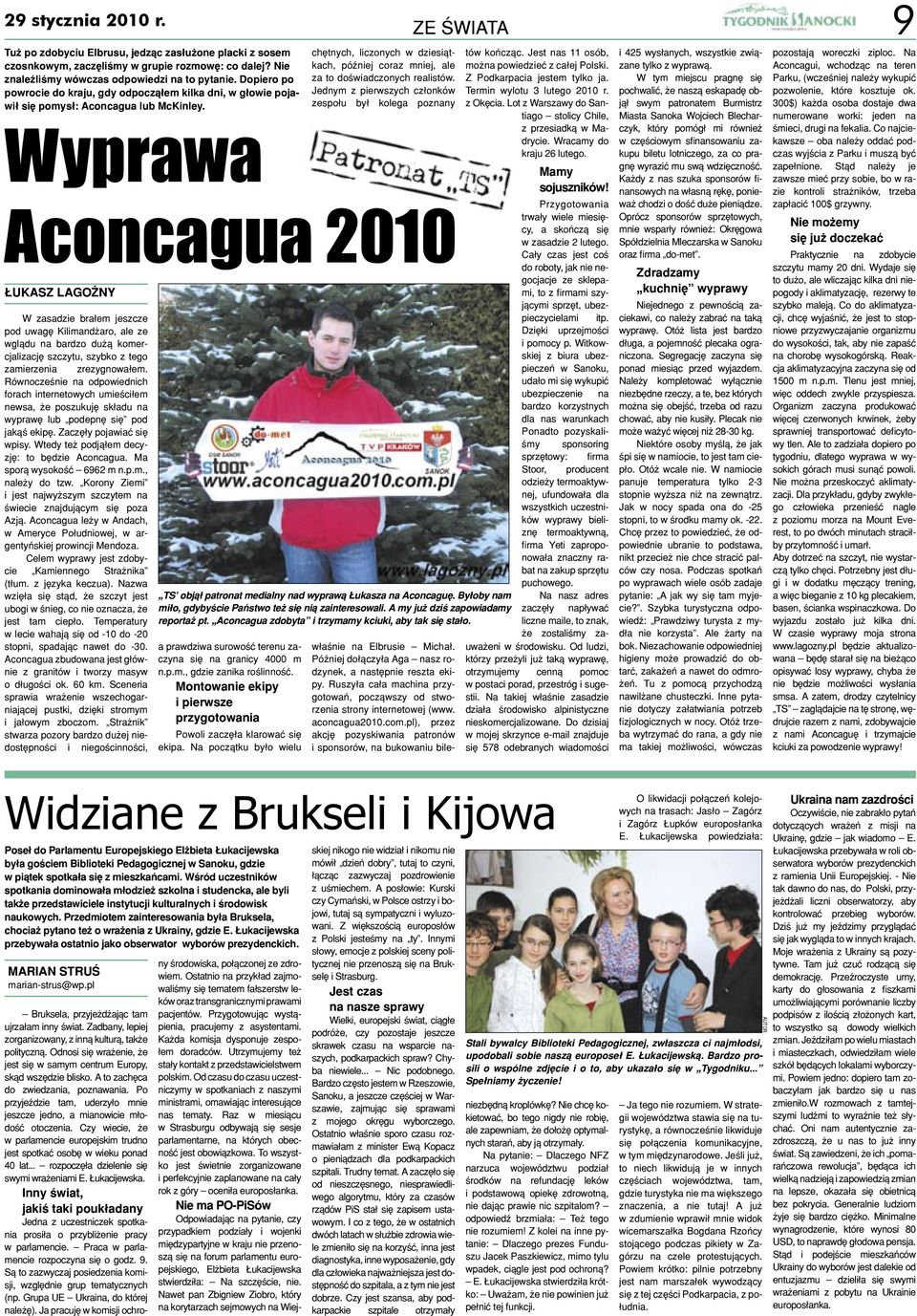 Wyprawa Aconcagua 2010 ŁUKASZ LAGOŻNY W zasadzie brałem jeszcze pod uwagę Kilimandżaro, ale ze wglądu na bardzo dużą komercjalizację szczytu, szybko z tego zamierzenia zrezygnowałem.