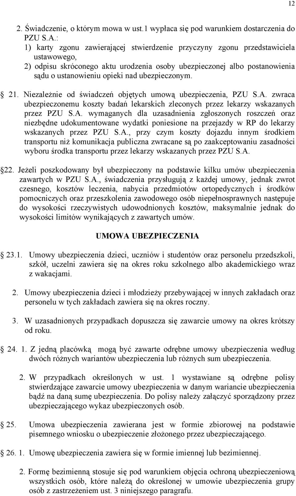 ubezpieczonym. 21. Niezależnie od świadczeń objętych umową ubezpieczenia, PZU S.A.