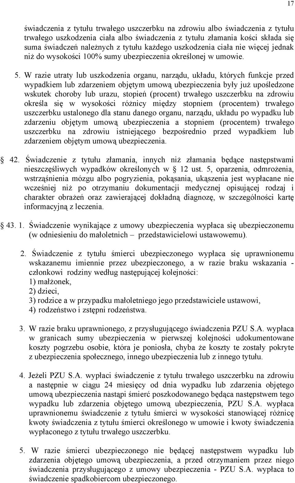 W razie utraty lub uszkodzenia organu, narządu, układu, których funkcje przed wypadkiem lub zdarzeniem objętym umową ubezpieczenia były już upośledzone wskutek choroby lub urazu, stopień (procent)