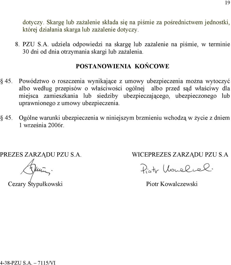 Powództwo o roszczenia wynikające z umowy ubezpieczenia można wytoczyć albo według przepisów o właściwości ogólnej albo przed sąd właściwy dla miejsca zamieszkania lub siedziby