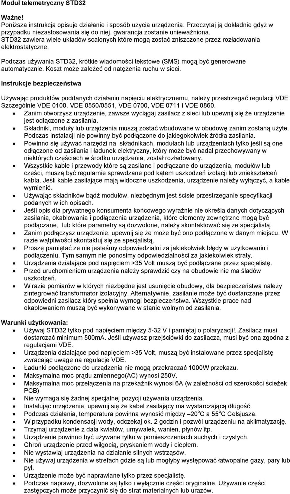 STD32 zawiera wiele układów scalonych które mogą zostać zniszczone przez rozładowania elektrostatyczne. Podczas używania STD32, krótkie wiadomości tekstowe (SMS) mogą być generowane automatycznie.