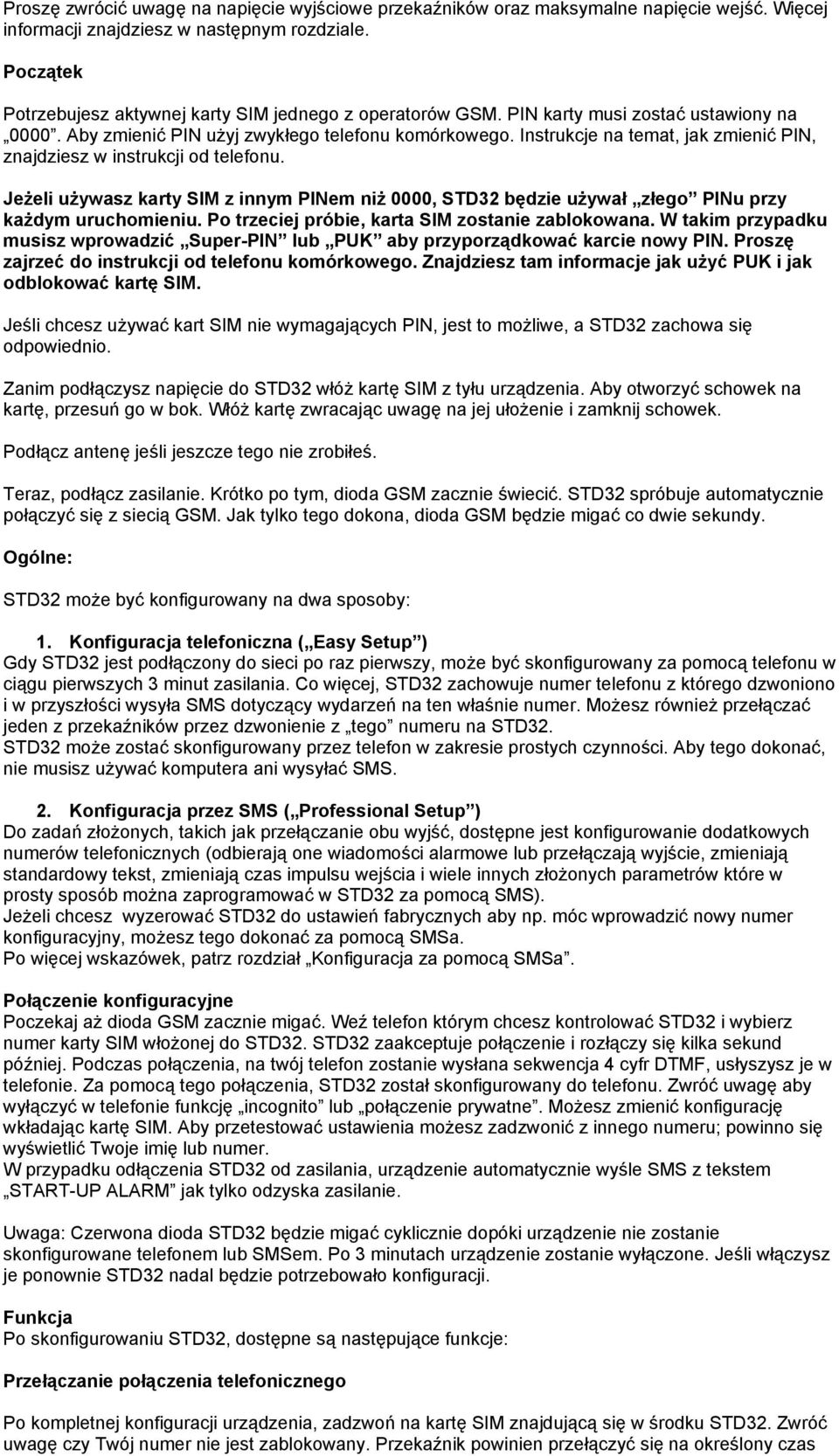 Instrukcje na temat, jak zmienić PIN, znajdziesz w instrukcji od telefonu. Jeżeli używasz karty SIM z innym PINem niż 0000, STD32 będzie używał złego PINu przy każdym uruchomieniu.