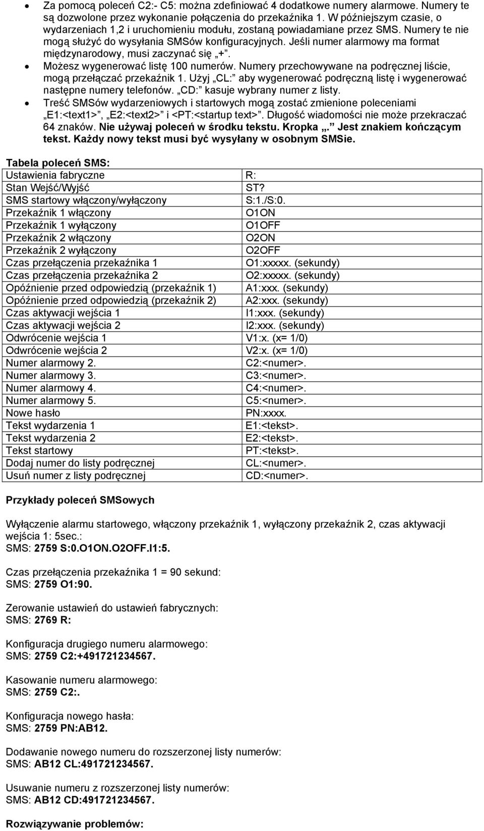 Jeśli numer alarmowy ma format międzynarodowy, musi zaczynać się +. Możesz wygenerować listę 100 numerów. Numery przechowywane na podręcznej liście, mogą przełączać przekaźnik 1.