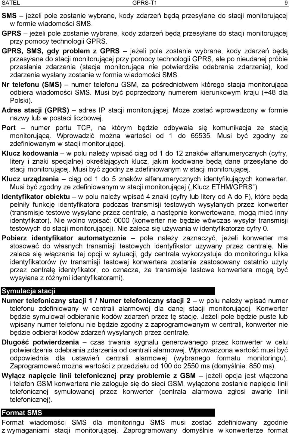 GPRS, SMS, gdy problem z GPRS jeżeli pole zostanie wybrane, kody zdarzeń będą przesyłane do stacji monitorującej przy pomocy technologii GPRS, ale po nieudanej próbie przesłania zdarzenia (stacja