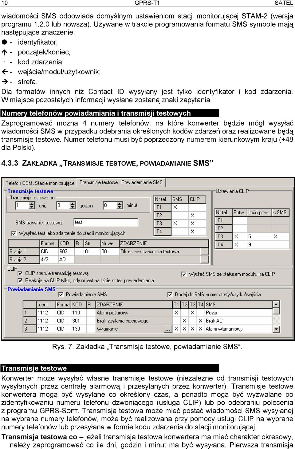 Dla formatów innych niż Contact ID wysyłany jest tylko identyfikator i kod zdarzenia. W miejsce pozostałych informacji wysłane zostaną znaki zapytania.