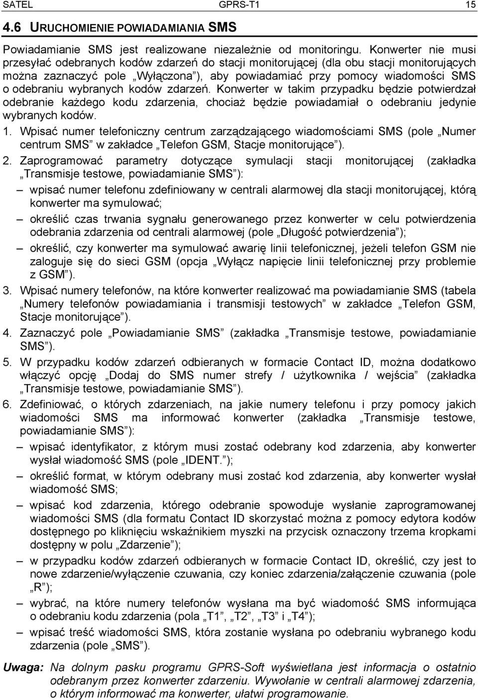 wybranych kodów zdarzeń. Konwerter w takim przypadku będzie potwierdzał odebranie każdego kodu zdarzenia, chociaż będzie powiadamiał o odebraniu jedynie wybranych kodów. 1.