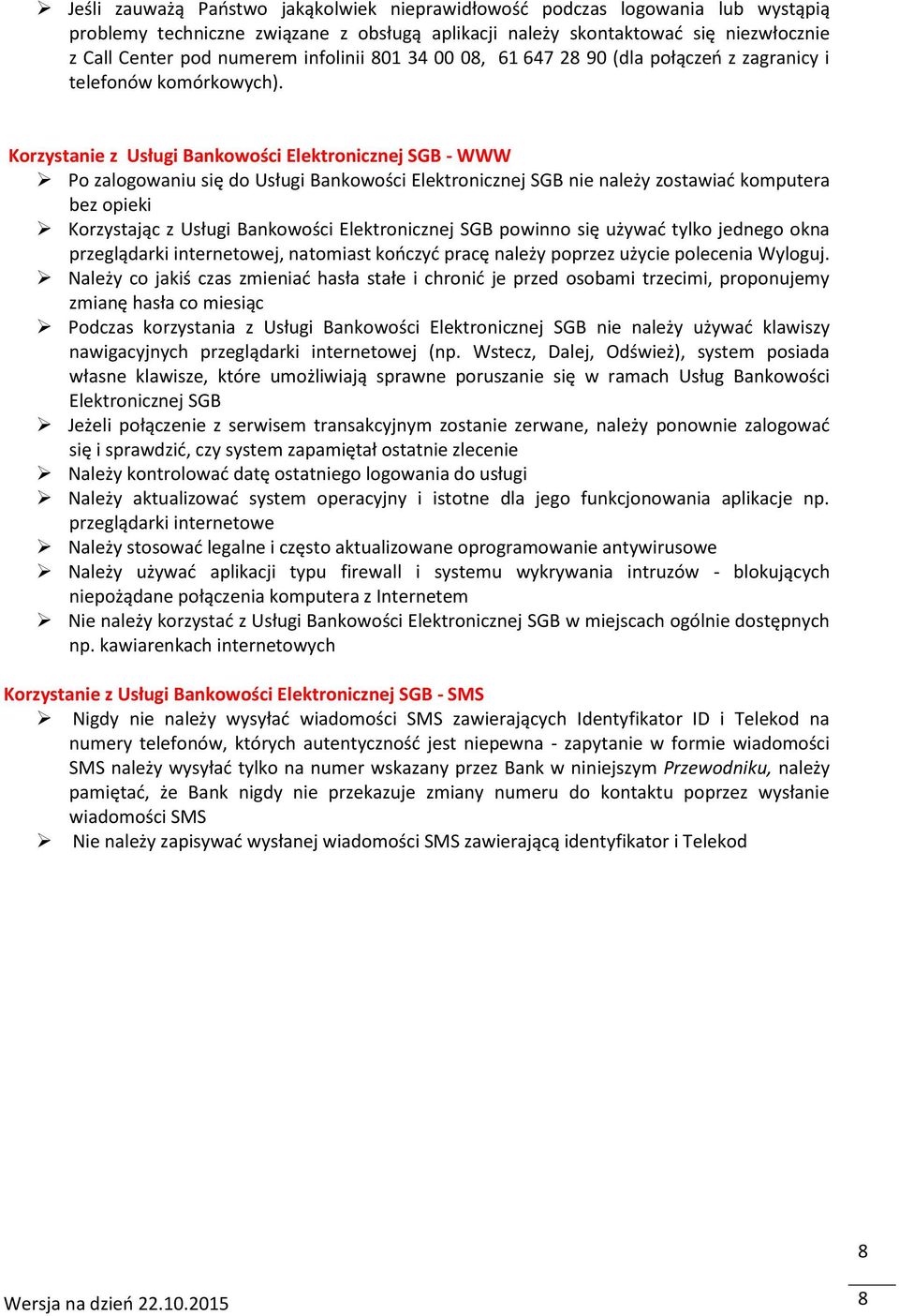 Korzystanie z Usługi Bankowości Elektronicznej SGB - WWW Po zalogowaniu się do Usługi Bankowości Elektronicznej SGB nie należy zostawiać komputera bez opieki Korzystając z Usługi Bankowości