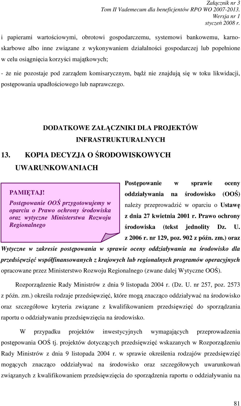 DODATKOWE ZAŁĄCZNIKI DLA PROJEKTÓW INFRASTRUKTURALNYCH 13. KOPIA DECYZJA O ŚRODOWISKOWYCH UWARUNKOWANIACH PAMIĘTAJ!